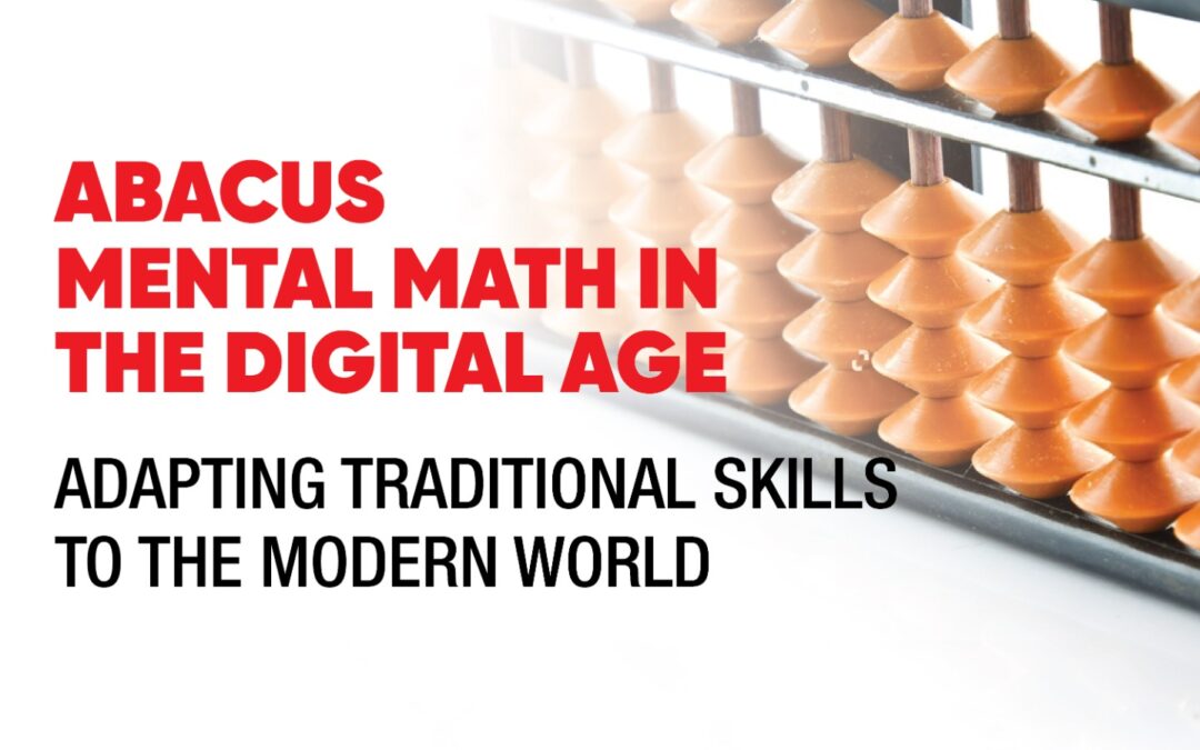 Abacus Mental Math in the Digital Age: Adapting Traditional Skills to the Modern World