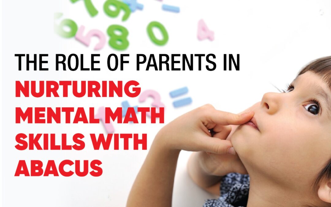 The Role of Parents in Nurturing Mental Math Skills with Abacus